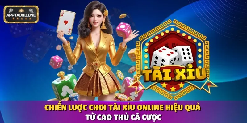 Chiến Lược Chơi Tài Xỉu Online Hiệu Quả Từ Cao Thủ Cá Cược