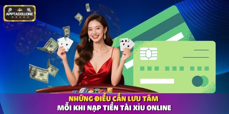 Những điều cần lưu tâm mỗi khi nạp tiền tài xỉu online