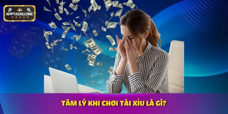 Tâm lý khi chơi Tài Xỉu là gì?