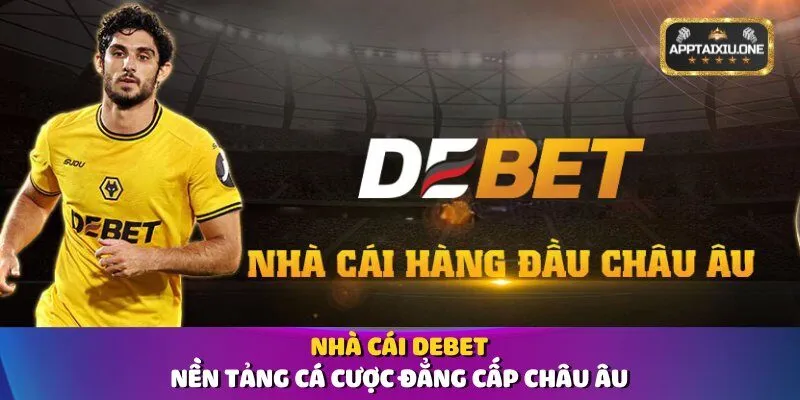 Nhà Cái Debet - Nền Tảng Cá Cược Đẳng Cấp Châu Âu
